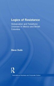 Logics of Resistance: Globalization and Telephone Unionism in Mexico and British Columbia book cover
