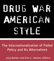 Drug War American Style: The Internationalization of Failed Policy and its Alternatives book cover