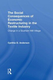 Social Consequences of Economic Restructuring in the Textile Industry: Change in a Southern Mill Village book cover