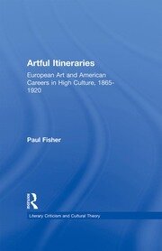 Artful Itineraries: European Art and American Careers in High Culture, 1865-1920 book cover