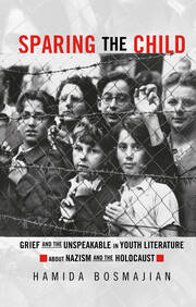 Sparing the Child: Grief and the Unspeakable in Youth Literature about Nazism and the Holocaust book cover