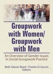 Groupwork With Women/Groupwork With Men: An Overview of Gender Issues in Social Groupwork Practice book cover