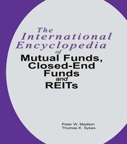 The International Encyclopedia of Mutual Funds, Closed-End Funds, and REITs book cover