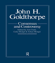John Goldthorpe: Consensus And Controversy book cover