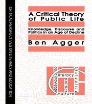A Critical Theory Of Public Life: Knowledge, Discourse And Politics In An Age Of Decline book cover