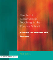 Art of Constructivist Teaching in the Primary School: A Guide for Students and Teachers book cover