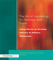 The Art of Storytelling for Teachers and Pupils: Using Stories to Develop Literacy in Primary Classrooms book cover