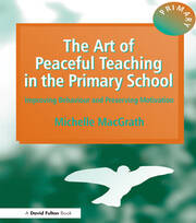 The Art of Peaceful Teaching in the Primary School: Improving Behaviour and Preserving Motivation book cover