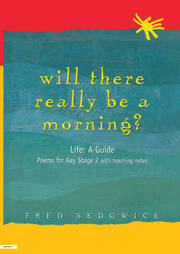 Will There Really Be a Morning?: Life: A Guide - Poems for Key Stage 2 with Teaching Notes book cover
