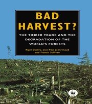 Bad Harvest: The Timber Trade and the Degradation of Global Forests book cover