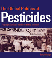 The Global Politics of Pesticides: Forging consensus from conflicting interests book cover
