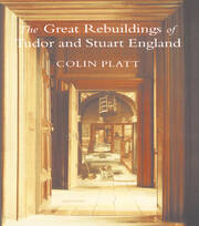 The Great Rebuildings Of Tudor And Stuart England: Revolutions In Architectural Taste book cover