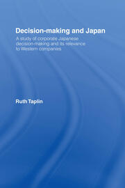 Decision-Making & Japan: A Study of Corporate Japanese Decision-Making and Its Relevance to Western Companies book cover