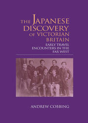 The Japanese Discovery of Victorian Britain: Early Travel Encounters in the Far West book cover