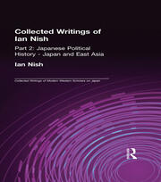 Collected Writings of Ian Nish: Part 2: Japanese Political History - Japan and East Asia book cover