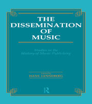 The Dissemination of Music: Studies in the History of Music Publishing book cover