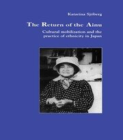 The Return of Ainu: Cultural mobilization and the practice of ethnicity in Japan book cover