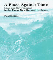 A Place Against Time: Land and Environment in the Papua New Guinea Highlands book cover
