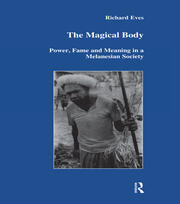 The Magical Body: Power, Fame and Meaning in a Melanesian Society book cover