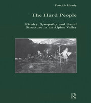 The Hard People: Rivalry, Sympathy and Social Structure in an Alpine Valley book cover