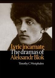 Lyric Incarnate: The dramas of Aleksandr Blok book cover