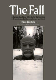 The Fall: A Comparative Study of the End of Communism in Czechoslovakia, East Germany, Hungary and Poland book cover