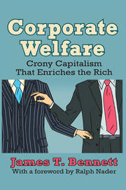Corporate Welfare: Crony Capitalism That Enriches the Rich book cover