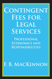 Contingent Fees for Legal Services: Professional Economics and Responsibilities book cover