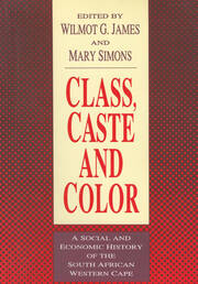 Class, Caste and Color: A Social and Economic History of the South African Western Cape book cover