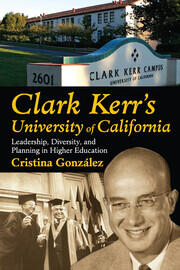 Clark Kerr's University of California: Leadership, Diversity, and Planning in Higher Education book cover