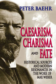 Caesarism, Charisma and Fate: Historical Sources and Modern Resonances in the Work of Max Weber book cover