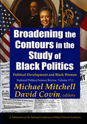 Broadening the Contours in the Study of Black Politics: Political Development and Black Women book cover