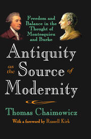 Antiquity as the Source of Modernity: Freedom and Balance in the Thought of Montesquieu and Burke book cover