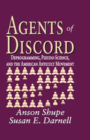 Agents of Discord: Deprogramming, Pseudo-Science, and the American Anticult Movement book cover