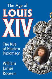 Age of Louis XIV: The Rise of Modern Diplomacy book cover
