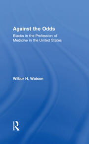 Against the Odds: Blacks in the Profession of Medicine in the United States book cover
