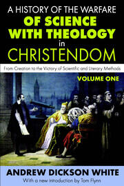 A History of the Warfare of Science with Theology in Christendom: Volume 1,  From Creation to the Victory of Scientific and Literary Methods book cover
