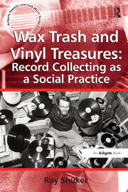Wax Trash and Vinyl Treasures: Record Collecting as a Social Practice book cover