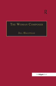 The Woman Composer: Creativity and the Gendered Politics of Musical Composition book cover