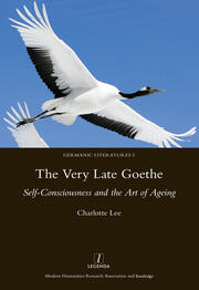 The Very Late Goethe: Self-Consciousness and the Art of Ageing book cover