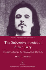 The Subversive Poetics of Alfred Jarry: Ubusing Culture in the Almanachs Du Pere Ubu book cover