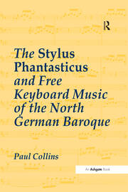 The Stylus Phantasticus and Free Keyboard Music of the North German Baroque book cover