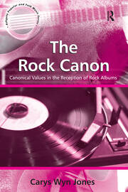 The Rock Canon: Canonical Values in the Reception of Rock Albums book cover