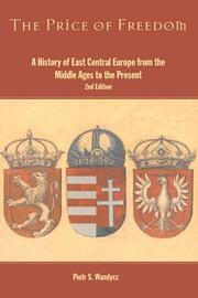The Price of Freedom: A History of East Central Europe from the Middle Ages to the Present book cover