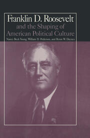 The M.E.Sharpe Library of Franklin D.Roosevelt Studies: Volume 1: Franklin D.Roosevelt and the Shaping of American Political Culture book cover