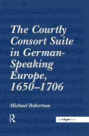The Courtly Consort Suite in German-Speaking Europe, 1650–1706 book cover
