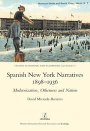 Spanish New York Narratives 1898-1936: Modernization, Otherness and Nation book cover