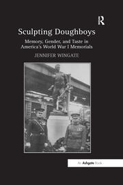 Sculpting Doughboys: Memory, Gender, and Taste in America's World War I Memorials book cover
