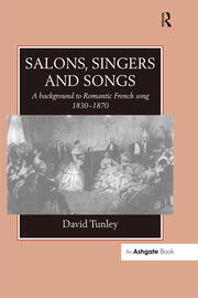 Salons, Singers and Songs: A Background to Romantic French Song 1830-1870 book cover