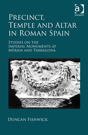 Precinct, Temple and Altar in Roman Spain: es on the Imperial Monuments at Mérida and Tarragona book cover